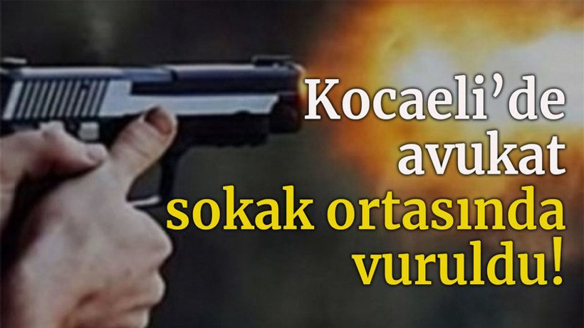 Kocaeli’de avukat sokak ortasında vuruldu!